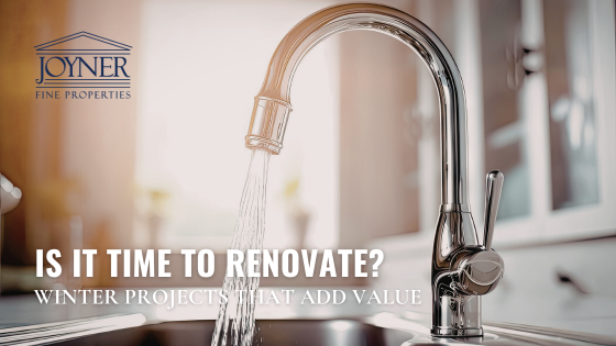 Is It Time to Renovate? Winter Projects That Add Real Value | Joyner Fine Properties